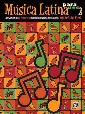 Musica Latina Para DOS, Bk 2: 6 Early Intermediate Piano Duets That Celebrate Latin American Styles de Wynn-Anne Rossi