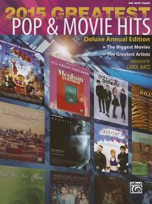 2015 Greatest Pop & Movie Hits: The Biggest Movies * the Greatest Artists (Big Note Piano) de Carol Matz