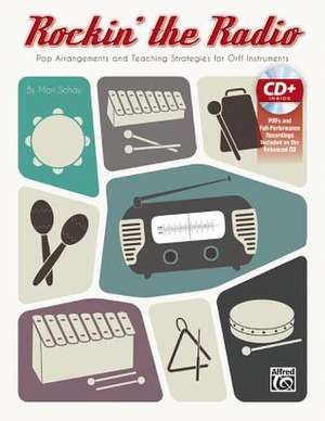 Rockin' the Radio: Pop Arrangements and Teaching Strategies for Orff Instruments, Book & Enhanced CD de Mari Schay