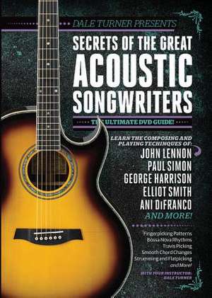 Guitar World -- Dale Turner Presents Secrets of the Great Acoustic Songwriters: The Ultimate DVD Guide!, DVD de Dale Turner