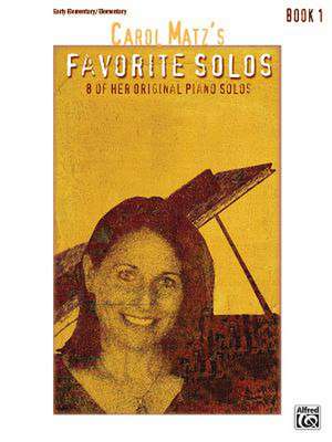 Carol Matz's Favorite Solos, Bk 1: 8 of Her Original Piano Solos de Carol Matz