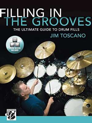 Filling in the Grooves: The Ultimate Guide to Drum Fills, Book & Online Video/Audio de Jim Toscano