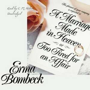 A Marriage Made in Heaven, or Too Tired for an Affair de Erma Bombeck