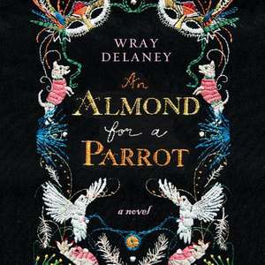 An Almond for a Parrot de Wray Delaney