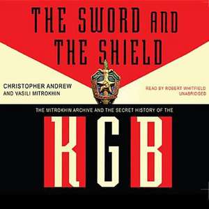 The Sword and the Shield: The Mitrokhin Archive and the Secret History of the KGB de Vasili Mitrokhin