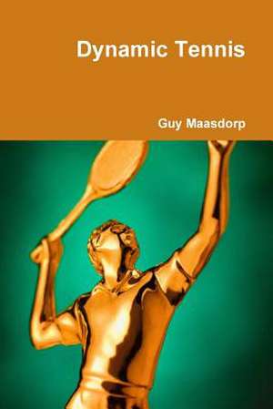 Dynamic Tennis de Guy Maasdorp