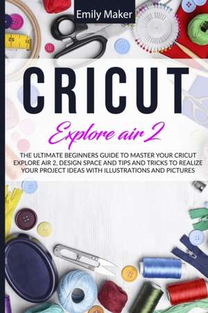 Cricut Explore Air 2 de Emily Maker