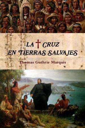 La Cruz En Tierras Salvajes de Thomas Guthrie Marquis