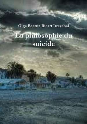 La Philosophie Du Suicide de Ricart Irrazabal Olga Beatriz