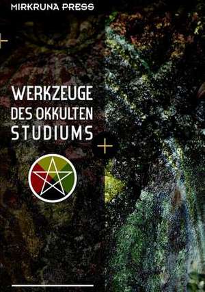 Werkzeuge Des Okkulten Studiums de Alexander Van Verde