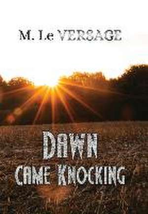 DAWN CAME KNOCKING de M. Le Versage