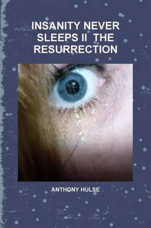 Insanity Never Sleeps II the Resurrection de Anthony Hulse