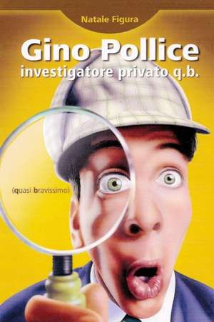 Gino Pollice Investigatore Privato Q.B. (Quasi Bravissimo) de Natale Figura