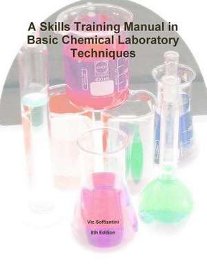 A Skills Training Manual in Basic Chemical Laboratory Techniques de Vic Soffiantini