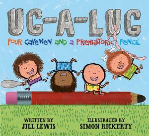 Ug-A-Lug: Four Cavemen and a Prehistoric Pencil de Jill Lewis