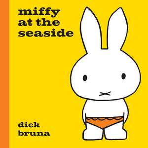 Miffy at the Seaside de Dick Bruna