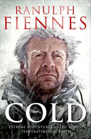 Cold: Extreme Adventures at the Lowest Temperatures on Earth de Ranulph Fiennes