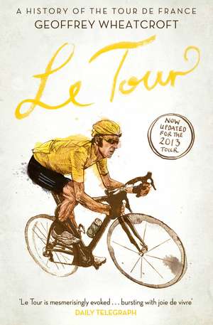 Le Tour: A History of the Tour de France de Geoffrey Wheatcroft