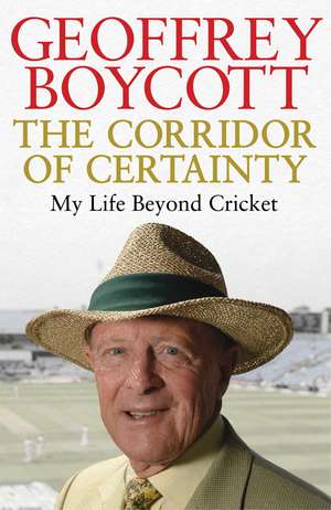 The Corridor of Certainty de Geoffrey Boycott