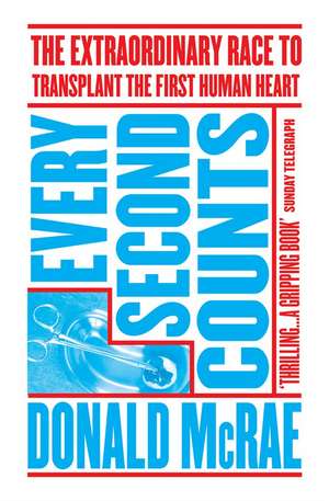 Every Second Counts: The Extraordinary Race to Transplant the First Human Heart de Donald McRae