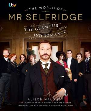 The World of Mr Selfridge: The official companion to the hit ITV series de Alison Maloney