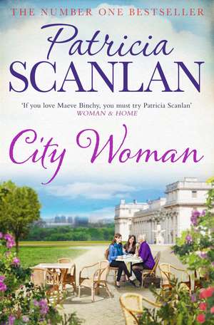 City Woman: Warmth, wisdom and love on every page - if you treasured Maeve Binchy, read Patricia Scanlan de Patricia Scanlan