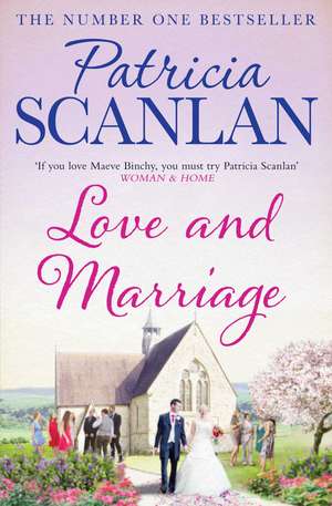 Love and Marriage: Warmth, wisdom and love on every page - if you treasured Maeve Binchy, read Patricia Scanlan de Patricia Scanlan