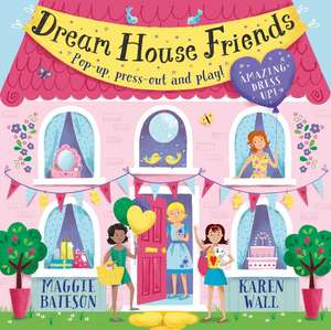 Dream House Friends: Pop-up, press-out and play! de Maggie Bateson