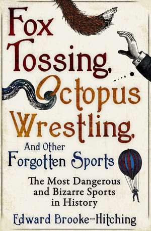 Fox Tossing, Octopus Wrestling and Other Forgotten Sports