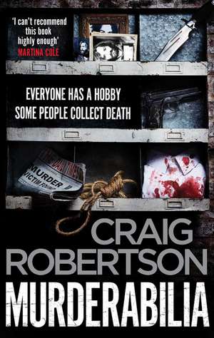 Murderabilia: Everyone has a hobby. Some people collect death. de Craig Robertson