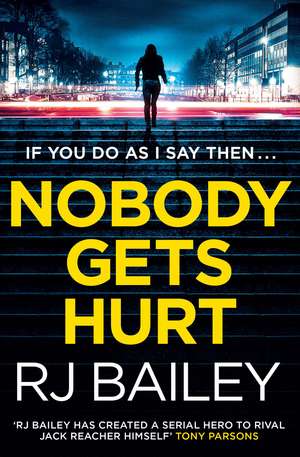 Nobody Gets Hurt: The second action thriller featuring bodyguard extraordinaire Sam Wylde de RJ Bailey