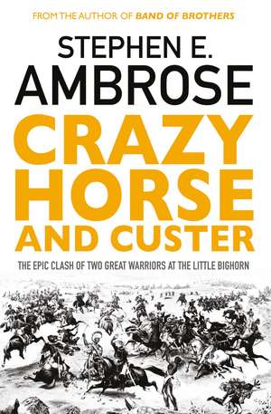 Crazy Horse And Custer: The Epic Clash of Two Great Warriors at the Little Bighorn de Stephen E. Ambrose