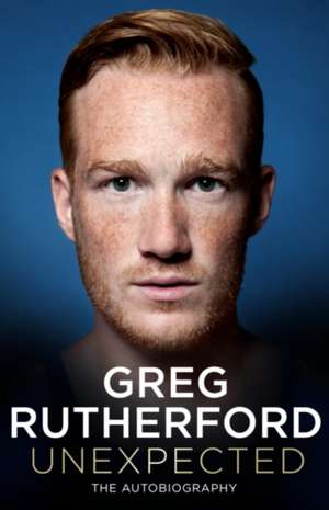 Unexpected: The Autobiography de Greg Rutherford