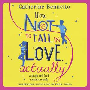 How Not to Fall in Love, Actually de Catherine Bennetto