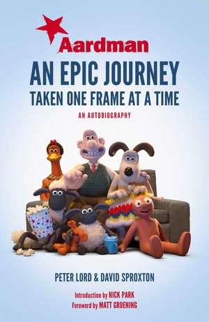 Aardman: An Epic Journey: Taken One Frame at a Time de Peter Lord