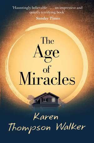 The Age of Miracles: the most thought-provoking end-of-the-world coming-of-age book club novel you'll read this year de Karen Thompson Walker