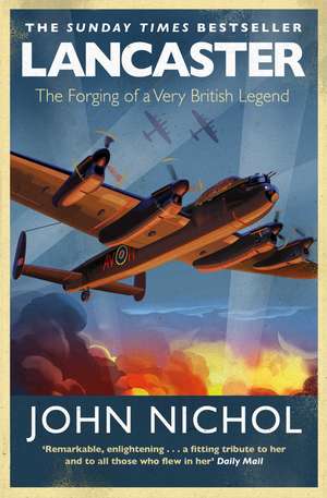 Lancaster: The Forging of a Very British Legend de John Nichol