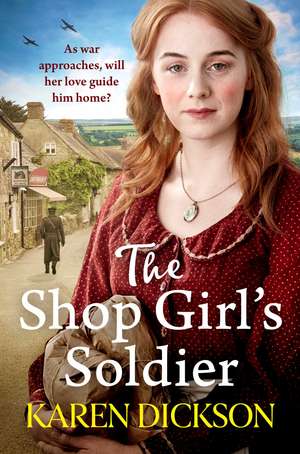 The Shop Girl's Soldier: A heart-warming family saga set during WWI and WWII de Karen Dickson