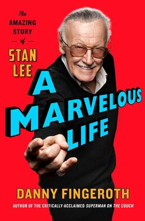 A Marvelous Life: The Amazing Story of Stan Lee de Danny Fingeroth