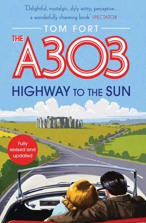 The A303: Highway to the Sun de Tom Fort