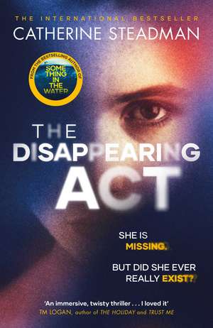 The Disappearing Act: The gripping new psychological thriller from the bestselling author of Something in the Water de Catherine Steadman