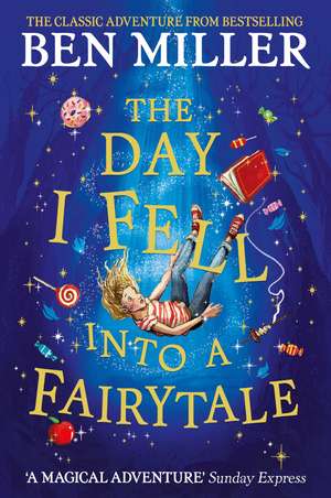 The Day I Fell Into a Fairytale: The smash hit classic adventure from Ben Miller de Ben Miller