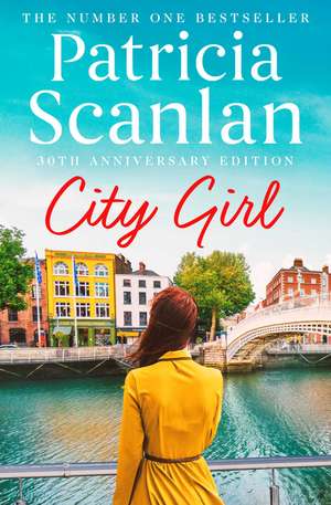 City Girl: Warmth, wisdom and love on every page - if you treasured Maeve Binchy, read Patricia Scanlan de Patricia Scanlan