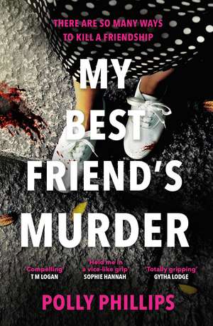 My Best Friend's Murder: The new addictive and twisty psychological thriller that will hold you in a 'vice-like grip' (Sophie Hannah) de Polly Phillips