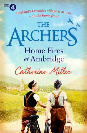 The Archers: Home Fires at Ambridge de Catherine Miller