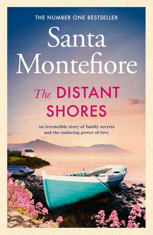 The Distant Shores: Family secrets and enduring love – the irresistible new novel from the Number One bestselling author de Santa Montefiore