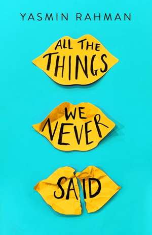 All the Things We Never Said de Yasmin Rahman