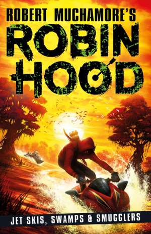 Robin Hood 3: Jet Skis, Swamps & Smugglers de Robert Muchamore