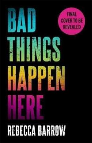 Bad Things Happen Here de Rebecca Barrow