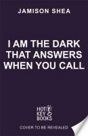 I Am The Dark That Answers When You Call de Jamison Shea